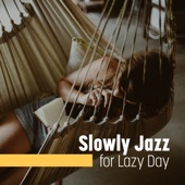 Slowly Jazz for Lazy Day: Calming Piano with Other Instruments for Deep Relaxation, Easy Relaxing Jazz artwork