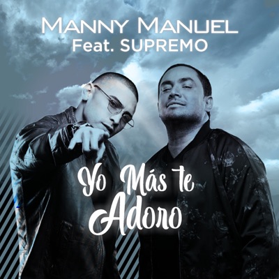 Yo Más Te Adoro (feat. Supremo) - Single - Manny Manuel