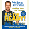 Are You Ready!: To Take Charge, Lose Weight, Get in Shape, and Change Your Life Forever (Abridged) - Bob Harper