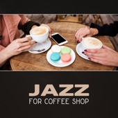 Jazz for Coffee Shop – Smooth Relaxing Jazz, Piano Relaxation, Jazz for Chilling Out, Background Jazz, Instant Relax artwork