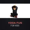 Yoga Fun for Kids – Zen Music for Calming Down, Yoga Exercises Music, Baby Yoga, Sounds of Nature & New Age Music, Yoga for Children, Family Yoga album lyrics, reviews, download