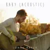 Baby (Acoustic Version) - Single album lyrics, reviews, download