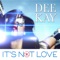 It's Not Love - DEEKAY lyrics