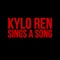 Kylo Ren Sings a Song - Aaron Fraser-Nash lyrics