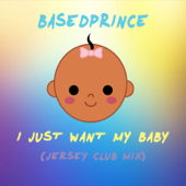 I Just Want My Baby (Jersey Club Mix) - BasedPrince