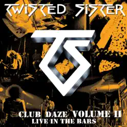 Club Daze Volume II: Live In the Bars - Twisted Sister