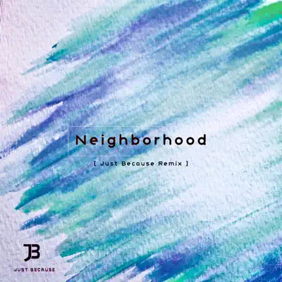 Neighborhood (Just Because Remix) - Single - Lucas