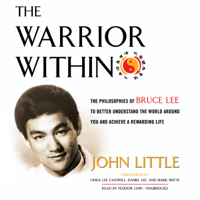 John Little - The Warrior Within: The Philosophies of Bruce Lee to Better Understand the World Around You and Achieve a Rewarding Life artwork