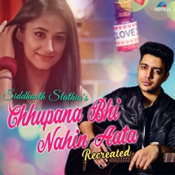 Siddharth Slathia - Chhupana Bhi Nahin Aata (Recreated Version)