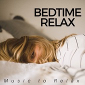 Bedtime Relax - The Perfect Background Music to Relax your Mind & Body, Sleep Well and Soundly artwork