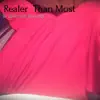 Realer Than Most (feat. Boss Lady) - Single album lyrics, reviews, download
