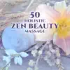 50 Holistic Zen Beauty Massage: Total Relaxation, Tranquility & Regeneration, Healing Touch, Gentle Natural Spa, Mental Peace Oasis album lyrics, reviews, download