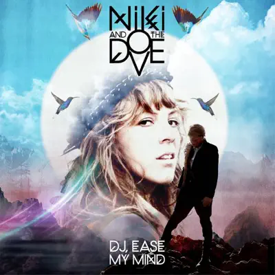 DJ Ease My Mind (Remixes) - EP - Niki & The Dove DJ Ease My Mind (Remixes) - EP - Niki & The Dove