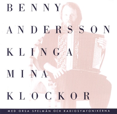  Benny Andersson, Orsa Spelmn & Radiosymfonikerna: Klinga mina klockor