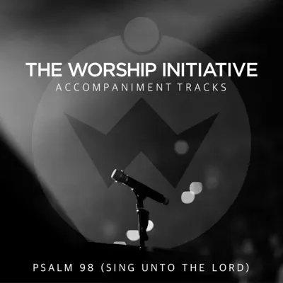 Psalm 98 (Sing Unto the Lord) [The Worship Initiative Accompaniment] - Single - Shane and Shane