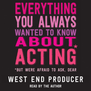 Everything You Always Wanted to Know about Acting*: *But Were Afraid to Ask, Dear (Unabridged)
