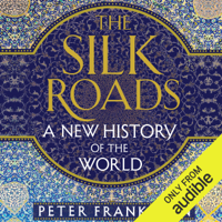 Peter Frankopan - The Silk Roads: A New History of the World (Unabridged) artwork