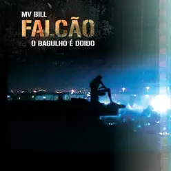 Falcão - O Bagulho e Doido - Mv Bill