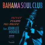 The Bahama Soul Club - Never Roam No More (feat. John Lee Hooker)