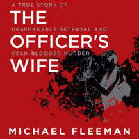 Michael Fleeman - The Officer's Wife: A True Story of Unspeakable Betrayal and Cold-Blooded Murder (Unabridged) artwork