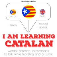 J. M. Gardner - I am learning Catalan: Listen. Repeat. Speak. artwork