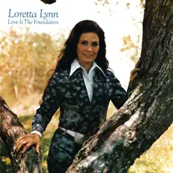 Love Is the Foundation - Loretta Lynn