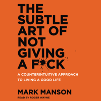 Mark Manson - The Subtle Art of Not Giving a F*ck: A Counterintuitive Approach to Living a Good Life (Unabridged) artwork