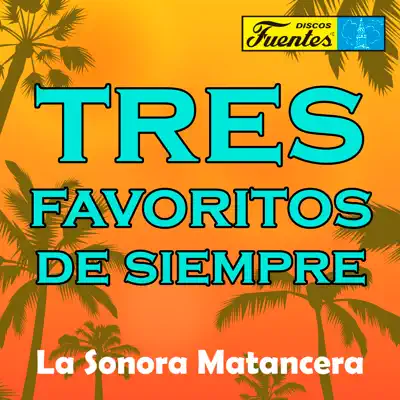 Tres Favoritos de Siempre - La Sonora Matancera Tres Favoritos de Siempre - La Sonora Matancera