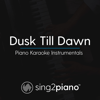 Dusk Till Dawn (Lower Key - Originally Performed by Zayn & Sia) [Piano Karaoke Version] - Sing2Piano