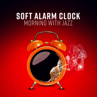 Soft Alarm Clock - Morning with Jazz by Jazz Instrumental Relax Center album reviews, ratings, credits