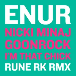 I'm That Chick (feat. Nicki Minaj & Goonrock) [Rune RK Radio RMX] - Single - Enur