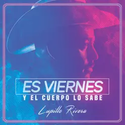 Es Viernes Y El Cuerpo Lo Sabe - Single - Lupillo Rivera