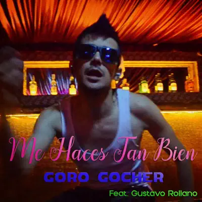 Me Haces Tan Bien (feat. Gustavo Rollano) - Single - Goro Gocher
