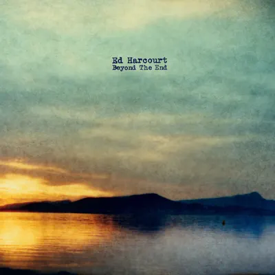 Beyond the End - Ed Harcourt Beyond the End - Ed Harcourt