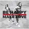 Be Happy Make Love - Single album lyrics, reviews, download