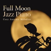 Full Moon Jazz Piano - Cozy Autumn Melodies artwork