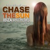 Chase the Sun - Ibiza Anthems, Vol. 3