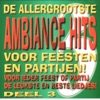 De Allergrootste Ambiance Hits....Voor Feesten en Partijen. Deel 3