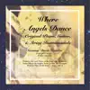 Where Angels Dance: Original Piano, Guitar, & String Instrumentals album lyrics, reviews, download
