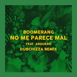 No Me Parece Mal - Remix (feat. Arquero & Dubchizza) - Single - Boomerang No Me Parece Mal - Remix (feat. Arquero & Dubchizza) - Single - Boomerang