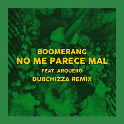 No Me Parece Mal - Remix (feat. Arquero & Dubchizza) - Single - Boomerang