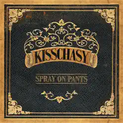 Spray On Pants - EP - Kisschasy