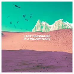 In a Million Years (Tour Edition) - Last Dinosaurs In a Million Years (Tour Edition) - Last Dinosaurs