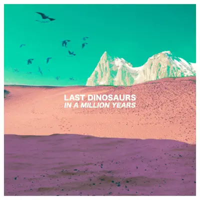 In a Million Years (Tour Edition) - Last Dinosaurs In a Million Years (Tour Edition) - Last Dinosaurs