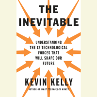 Kevin Kelly - The Inevitable: Understanding the 12 Technological Forces That Will Shape Our Future (Unabridged) artwork