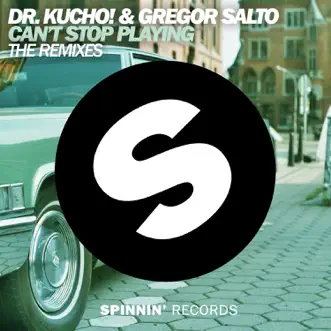 Can't Stop Playing (The Remixes) - EP by Dr. Kucho! & Gregor Salto album reviews, ratings, credits