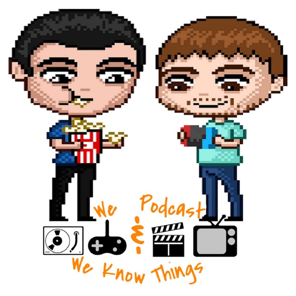 We Podcast & We Know Things We Podcast & We Know Things
