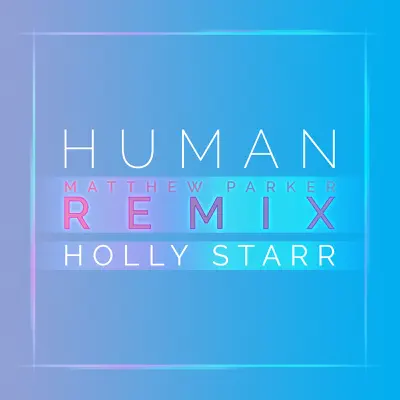 Human (Matthew Parker Remix) - Single - Holly Starr