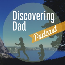 The Discovering Dad Podcast