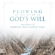 Dennis Clark & Jennifer Clark - Flowing in the River of God's Will: Your Place of Effortless Trust and Perfect Peace (Unabridged)